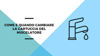 Come e quando cambiare la cartuccia del miscelatore