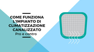 Come funziona l'impianto di climatizzazione canalizzato: pro e contro