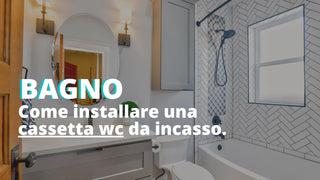 Come installare una cassetta wc da incasso
