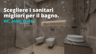 Come scegliere i sanitari perfetti per il bagno