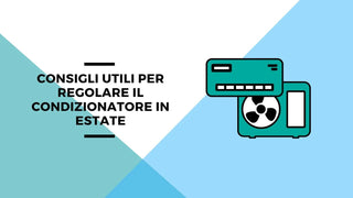 Consigli utili per regolare il condizionatore in estate