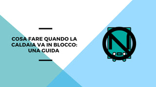 Cosa fare quando la caldaia va in blocco: una guida