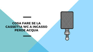 Cosa fare se la cassetta WC a incasso perde acqua