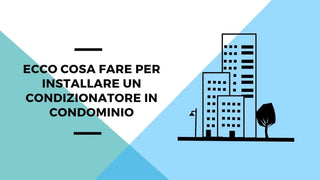 Ecco cosa fare per installare un condizionatore in condominio