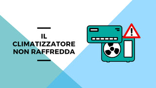Ecco cosa fare se il climatizzatore non raffredda