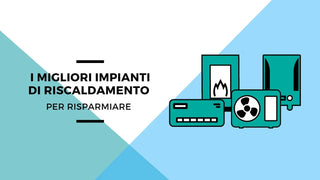 Ecco i migliori impianti di riscaldamento per risparmiare