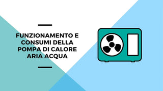 Funzionamento e consumi della pompa di calore aria acqua