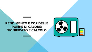 Rendimento e COP delle pompe di calore: significato e calcolo