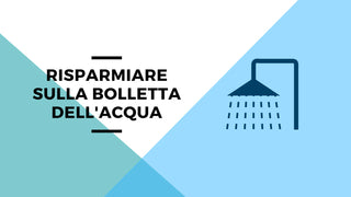 Risparmiare sulla bolletta dell'acqua: 6 consigli