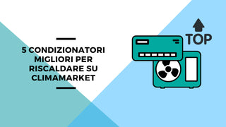 5 condizionatori migliori per riscaldare su Climamarket