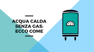 Acqua calda senza gas: ecco come