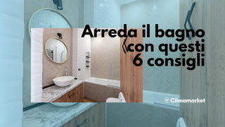 Arreda il bagno con questi 6 consigli - Climamarket