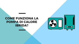 Come funziona la pompa di calore ibrida?