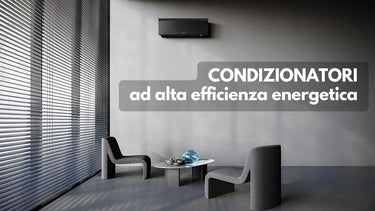 Condizionatori ad alta efficienza: guida e 10 modelli a confronto - Climamarket