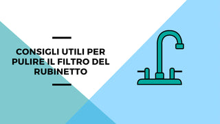 Consigli utili per pulire il filtro del rubinetto