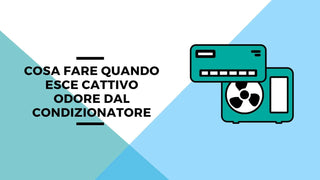 Cosa fare quando esce cattivo odore dal condizionatore