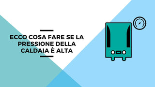 Ecco cosa fare se la pressione della caldaia è alta