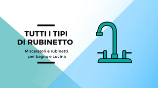 Ecco spiegati tutti i tipi di rubinetto