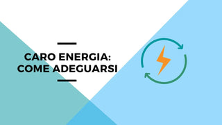 Ecco spiegato il caro energia e come adeguarsi