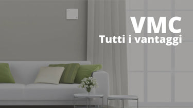 Ecco tutti i vantaggi della ventilazione meccanica controllata - Climamarket