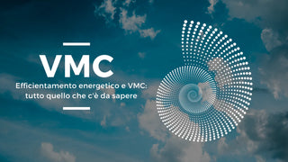 Efficientamento energetico e VMC: tutto quello che c'è da sapere