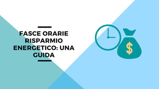 Fasce orarie risparmio energetico: una guida