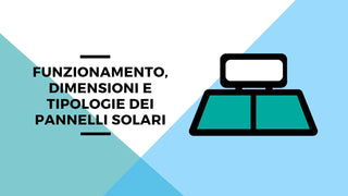 Funzionamento, dimensioni e tipologie dei pannelli solari