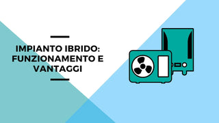 Funzionamento e vantaggi di un impianto ibrido per il riscaldamento - Climamarket