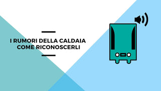 I rumori della caldaia: come riconoscerli