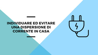 Individuare ed evitare una dispersione di corrente in casa