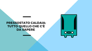 Pressostato caldaia: tutto quello che c'è da sapere