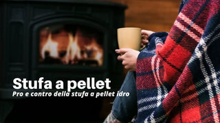 Pro e contro della stufa a pellet idro