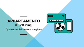 Quale condizionatore scegliere per un appartamento di 70 mq
