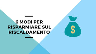 Risparmiare sul riscaldamento: 6 accorgimenti da non perdere