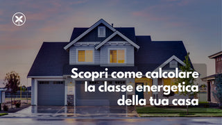 Scopri come calcolare la classe energetica della tua casa