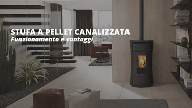Stufa a pellet canalizzata: funzionamento e vantaggi - Climamarket