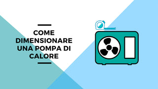 Tutti i consigli per dimensionare la pompa di calore aria acqua
