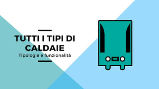 Tutti i tipi di caldaie
