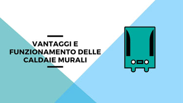 Vantaggi e funzionamento delle caldaie murali - Climamarket